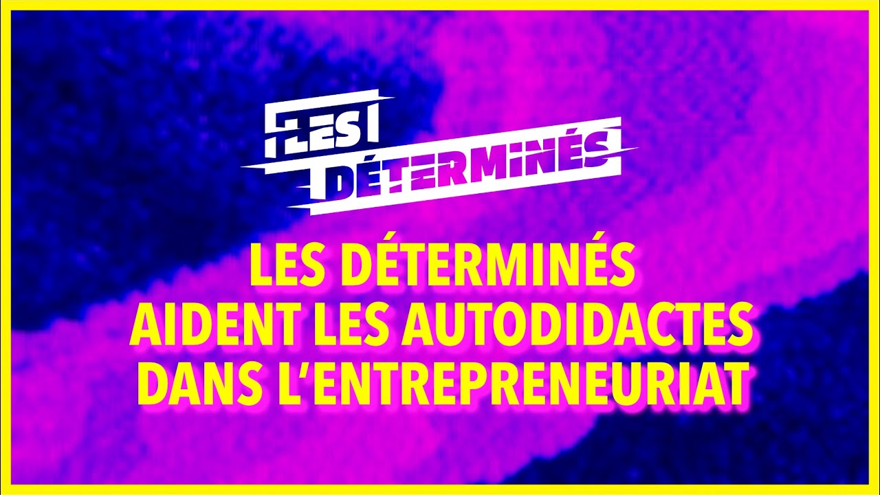 Entrepreneuriat: les Déterminés, la formation qui aide les autodidactes.